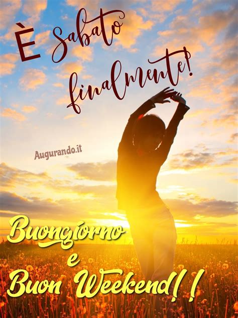 buon sabato buongiorno|felice sabato e buon weekend.